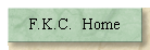 F.K.C.  Home